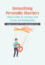 Demystifying Personality Disorders -Clinical Skills for Working with Drama and Manipulation - Gregory W. Lester