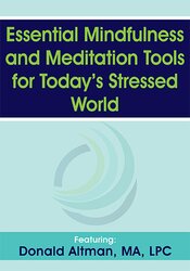 Essential Mindfulness and Meditation Tools for Today’s Stressed World - Donald Altman