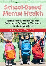 School-Based Mental Health -Best Practices and Evidence-Based Interventions for Successful Treatment in a Complex Setting - Ashley Rose