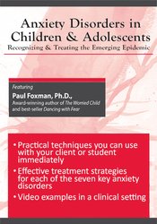 Anxiety Disorders in Children and Adolescents -Recognizing & Treating the Emerging Epidemic - Paul Foxman