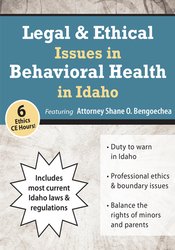 Legal & Ethical Issues in Behavioral Health in Idaho - Shane Bengoechea
