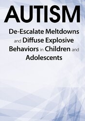 Autism -De-Escalate Meltdowns and Diffuse Explosive Behaviors in Children and Adolescents - Kathy Morris