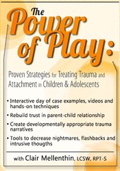 The Power of Play-Proven Strategies for Trauma and Attachment in Children & Adolescents - Clair Mellenthin