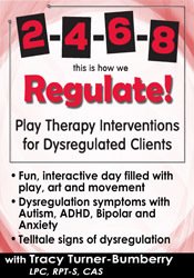 2-4-6-8 This is How We Regulate! Play Therapy Interventions for Dysregulated Clients - Tracy Turner-Bumberry