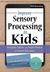 Improve Sensory Processing in Kids-Integrate Tablets and Smart Phones for Proven Outcomes - Lorelei Woerner-Eisner