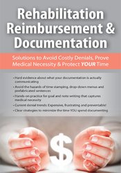 Rehabilitation Reimbursement & Documentation -Solutions to Avoid Costly Denials