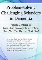 Problem-Solving Challenging Behaviors in Dementia -Person-Centered & Non-Pharmacologic Intervention Plans You Can Use the Next day - Leigh Odom