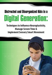 Distracted and Disorganized Kids in a Digital Generation -Techniques to Influence Neuroplasticity