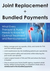 Joint Replacements + Bundled Payments  What Every Therapist & Nurse Needs to Know for Optimal Treatment and Reimbursement - Mark Huslig