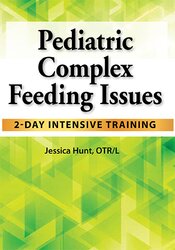 Pediatric Complex Feeding Issues-2-Day Intensive Training - Jessica Hunt