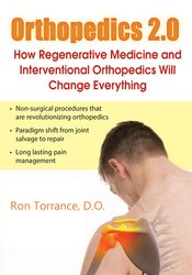Orthopedics 2.0 -How Regenerative Medicine and Interventional Orthopedics Will Change Everything - Ron Torrance
