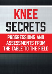 Knee Secrets -Progressions and Assessments from the Table to the Field - Tony Mikla