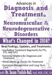 Advances in Diagnosis and Treatment of Neuromuscular & Neurodegenerative Disorders - What's Changed in 2016 - Susan Fralick-Ball