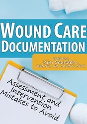 Wound Care Documentation -Assessment and Intervention Mistakes to Avoid - Kim Saunders