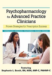 Psychopharmacology for Advanced Practice Clinicians -Proven Strategies for Prescription Success - Stephanie L. Bunch