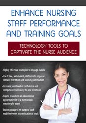 Enhance Nursing Staff Performance and Training Goals -Technology Tools to Captivate the Nurse Audience - Renee Davis