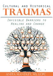 Anita Mandley - Cultural and Historical Traumas - Invisible Barriers to Healing and Change