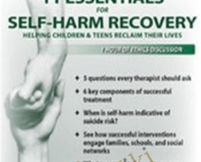 11 Essentials for Self-Harm Recovery-Helping Children and Teens Reclaim Their Lives - Tony L. Sheppard