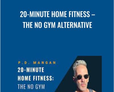 20-Minute Home Fitness-The No Gym Alternative - P. D. Mangan
