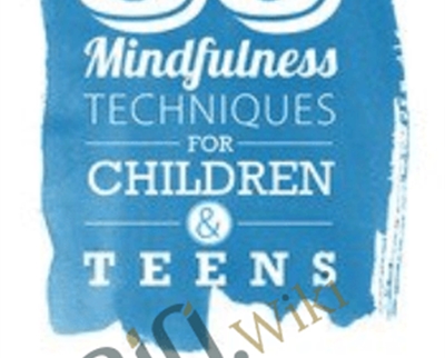 50 Mindfulness Techniques for Children and Teens - Christopher Willard