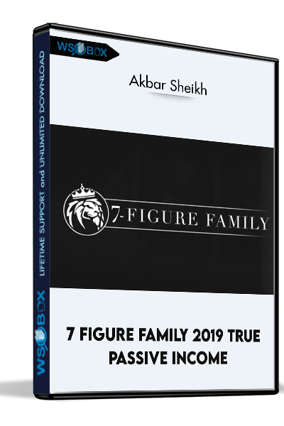 7 Figure Family 2019 True Passive Income - Akbar Sheikh