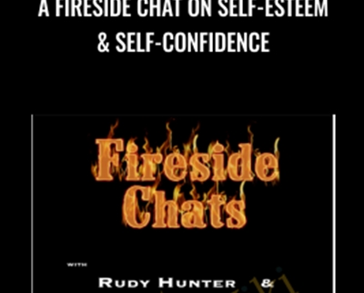 A FireSide Chat On Self-Esteem and Self-Confidence - Rudy Hunter and Sue Fellows