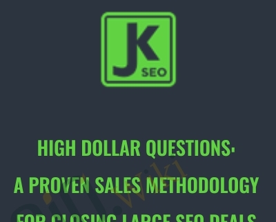 High Dollar Questions A Proven Sales Methodology for Closing Large SEO Deals - Anonymously