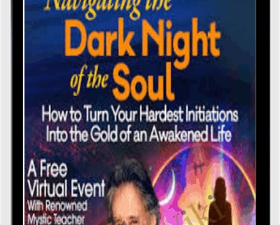 Rebirthing Yourself Through the Dark Night of the Soul - Andrew Harvey