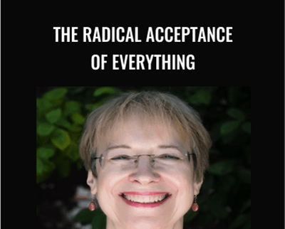 The Radical Acceptance of Everything - Ann Weiser Cornell