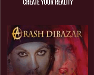 Create Your Reality - Arash Dibazar