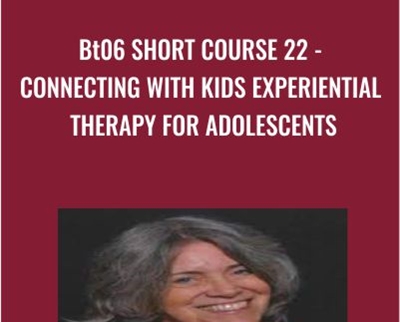 BT06 Short Course 22-Connecting with Kids Experiential Therapy for Adolescents - Jaelline Jaffe