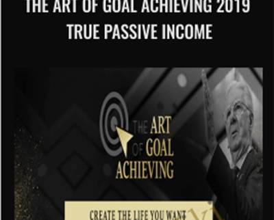 The Art of Goal Achieving 2019 True Passive Income - Bob Proctor