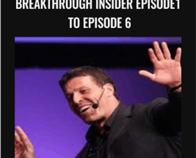 Breakthrough Insider Episode1 to Episode 6 - Anthony Robbins
