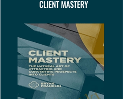 Client Mastery - Bryan Franklin & Jennifer Russell