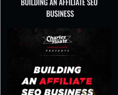 Building An Affiliate SEO Business - Charles Floate