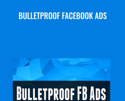 Bulletproof Facebook Ads - Justin Brooke