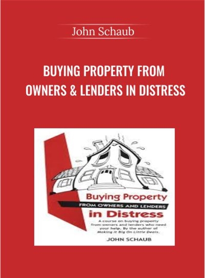Buying Property From Owners & Lenders in Distress - John Schaub