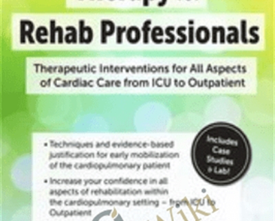 Cardiopulmonary Therapy for the Rehab Professional: Therapeutic Interventions for All Aspects of Cardiac Care-From ICU to Outpatient - Cindy Bauer