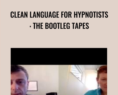Clean Language For Hypnotists: The Bootleg Tapes - James Tripp & Judy Rees