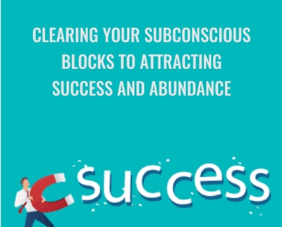 Clearing Your Subconscious Blocks to Attracting Success and Abundance - Carol Look