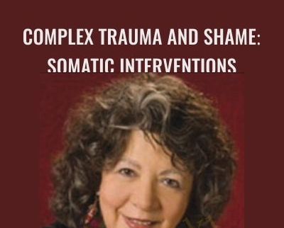 Complex Trauma and Shame-Somatic Interventions - Janina Fisher