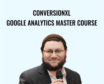 Conversionxl-Google Analytics Master Course - Yehoshua Coren