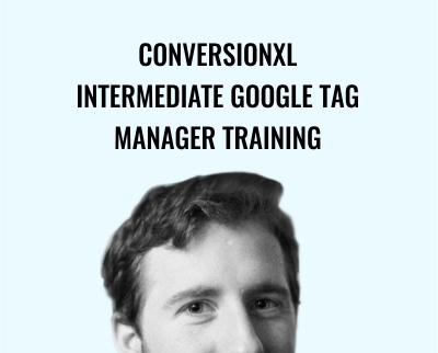 Conversionxl-Intermediate Google Tag Manager Training - Jacob Shafer