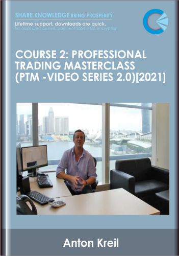Course 2: Professional Trading Masterclass (PTM  - Video Series 2.0) [2021]  -  Anton Kreil