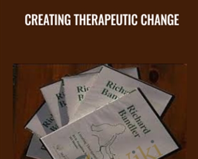 Creating Therapeutic Change - Richard Bandler