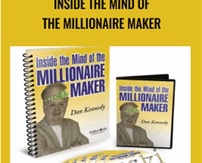 Inside the Mind of the Millionaire Maker - Dan Kennedy
