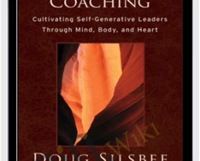 Presence-Based Coaching : Cultivating Self-Generative Leaders Through Mind