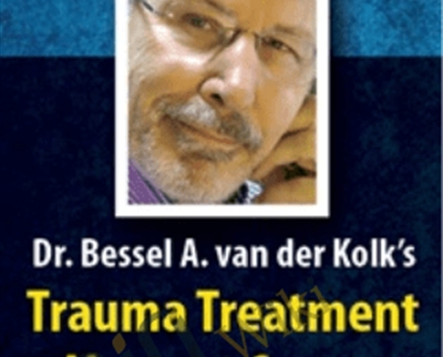 Dr. Bessel van der Kolks Trauma Treatment Mastery Course - Bessel van der Kolk