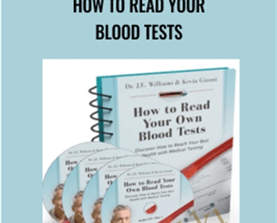 How to Read Your Blood Tests - Dr. J.E. Williams and Kevin Gianni