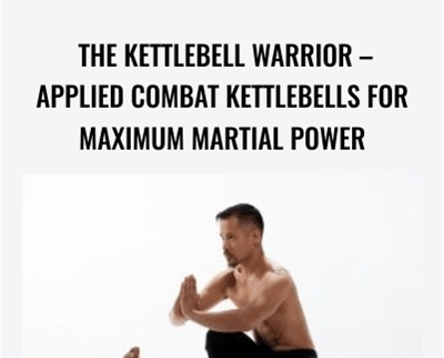 The Kettlebell Warrior-Applied Combat Kettlebells for Maximum Martial Power - Dr. Mark Cheng